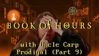 Prodigal (Part 9) // Let's play BOOK OF HOURS with Uncle Carp
