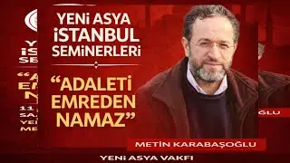 ADALETİ EMREDEN NAMAZ / METİN KARABAŞOĞLU | YENİ ASYA VAKFI SEMİNERLERİ