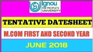 IGNOU M.COM FIRST AND SECOND YEAR TENTATIVE DATESHEET FOR JUNE 2018 EXAMS