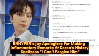 ENHYPEN&rsquo;s Jay Apologizes Making Inflammatory Remarks Korea&rsquo;s History Knetizens &ldquo;I Can&rsquo;t Forgive Him&rdquo;