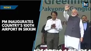 PM&thinsp;Modi inaugurates India&rsquo;s 100th airport in Sikkim