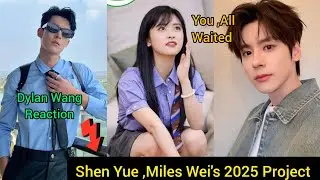 &ldquo;Shen Yue, Dylan Wang & Miles Wei 2025 C-Drama Update: Fans React to Their Next Big Project!&rdquo;