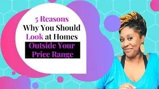 5 Reasons Why You Should Look at Homes Outside Your Price Range