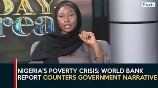 Nigeria's Poverty Crisis: World Bank Report Counters Government Narrative