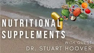 Nutritional Supplements -- What You Need to Know with guest Dr. Stuart Hoover