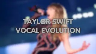TAYLOR SWIFT | VOCAL EVOLUTION (2002-2024)