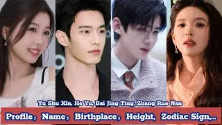 Yu Shu Xin, He Yu, Bai Jing Ting, Zhang Ruo Nan  | Profile，Name，Birthplace，Height,  Zodiac Sign,...