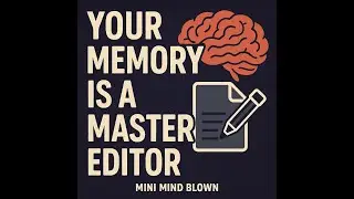 Mini Mind Blown  Your Memory Is A Master Editor