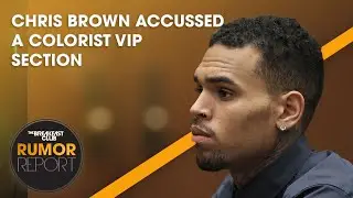 Chris Brown Accused A Colorist VIP Section, Blueface Responds To Domestic Violence Defense + More