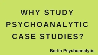 Psychoanalytic cases -  Why study clinical cases?
