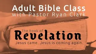 2025, April 13th - Revelation Part 20, Ch 1, 12-21: Ch 17, 1-11