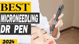 10 Best Microneedling Dr Pen Of 2024 - Dr Pen For A Beautiful, Youthful Skin