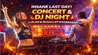 Last Day Madness at IIT Hyderabad | ELAN & nVision Concert + DJ Night 🎶🔥