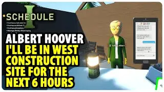 I'll be in the west construction site for the next 6 hours - Albert Hoover | Schedule 1