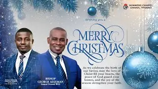 CHRISTMAS SERVICE ||  BISHOP GEORGE ADJEMAN || 25/12/2025