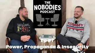 Ep #7 Power, Propaganda & Insecurity