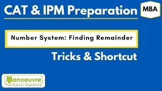 MBA : CAT AND IPMAT  - NUMBER SYSTEM - FINDING REMAINDER BY MANOEUVRE