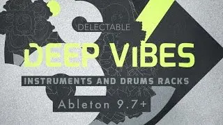 Deep Vibes - Deep House Ableton Instrument Racks - From Delectable Records