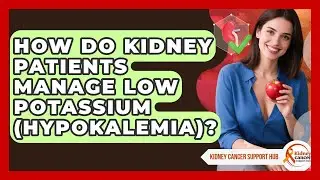 How Do Kidney Patients Manage Low Potassium (hypokalemia)? - Kidney Cancer Support Hub