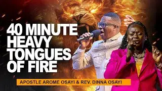 40 MINUTES HEAVY TONGUES OF FIRE || IGNITE YOUR PRAYER FIRE WITH APOSTLE AROME OSAYI & DINNA OSAYI 