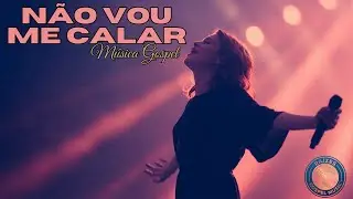 Música Gospel - Não vou me calar #gospel #gospelmusic #musica