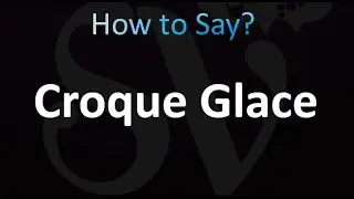 How to Pronounce Croque Glace (correctly!)
