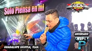 ❤️ SOLO PIENSA EN MI (Version Chuchito Vera ) SONIDO LUCKY STAR - ANIV TRIPLE P - GUADALUPE IXCOTLA