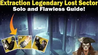 Destiny 2 | Extraction Legendary Lost Sector Guide | Solo and Flawless | Loadouts & Strategies