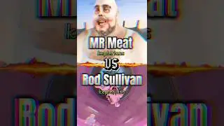 Mr Meat VS Rod Sullivan