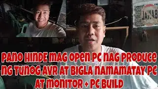 PANO HINDE MAG OPEN PC/COMPUTER NAG PRODUCE NG TUNOG AVR AT BIGLA NAMAMATAY PC AT MONITOR + PC BUILD