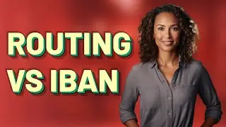 How Do Routing Numbers and IBAN Differ for International Transfers?