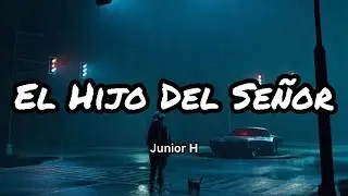 Junior H - El Hijo Del Se&ntilde;or (Letras/Lyrics)