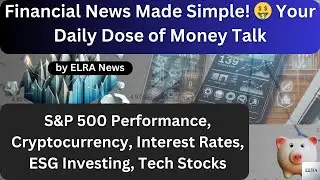 Financial News Update  Inflation, Interest, Tech!