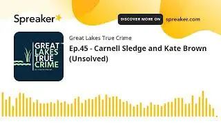 Ep.45 - Carnell Sledge and Kate Brown (Unsolved)