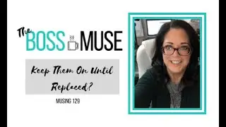 Keep Them Until Replaced? - The Boss Muse - 129