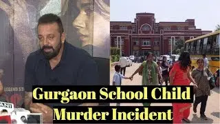 Sanjay Dutt Talks About Gurgaon Ryan School Child Murder Incident