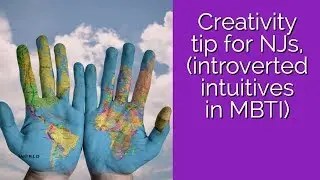 Creative tip for NJ types (introverted intuition)