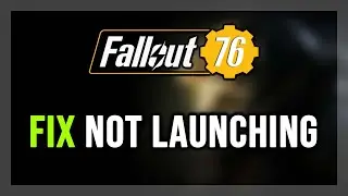 How to FIX Fallout 76 Not Launching/Won't Launch