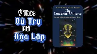  Thuyết tương đối và vũ trụ có ý thức haykhông ? | The Conscious Universe | Talkshow 19