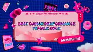 [#VNSAWARDS2023] Nominees | Best Dance Performance Female Solo | Visually Not Shy 2023