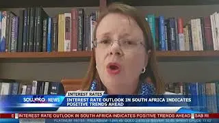 SOWETO TV NEWS | INTEREST RATES OUTLOOK IN SOUTH AFRICA INDICATES POSITIVE TRENDS AHEAD