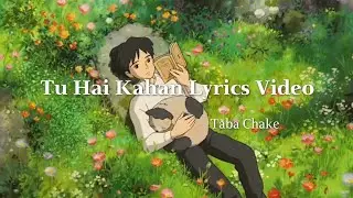 Tu Hai Kahan - Taba Chake (Lyrics Video)