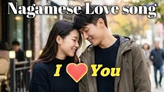 Nagamese Love song, #Dur bra sai thaka. 