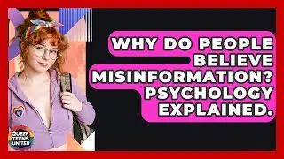 Why Do People Believe Misinformation? Psychology Explained. - Queer Teens United