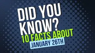 DID YOU KNOW?? 10 Facts about January 26th!