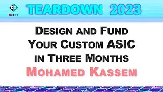 TEARDOWN 2023 - Design and Fund Your Custom ASIC in Three Months - with Mohamed Kassem
