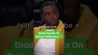 Diddy Speaks On Being A Billionaire