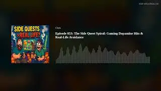 Episode 053: The Side Quest Spiral: Gaming Dopamine Hits & Real-Life Avoidance