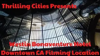Thrilling Cities Presents: Westin Bonaventure Hotel Downtown CA Filming Location