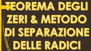 METODO DI SEPARAZIONE DELLE RADICI & TEOREMA DEGLI ZERI